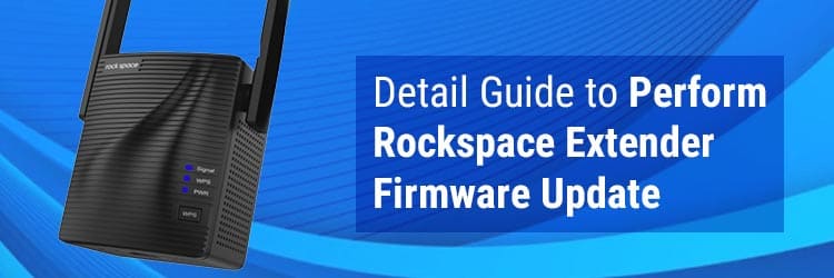 Detail Guide to Perform Rockspace Extender Firmware Update
