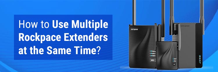 How to Use Multiple Rockpace Extenders at the Same Time?