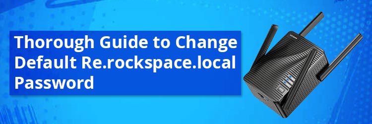 Thorough Guide to Change Default Re.rockspace.local Password
