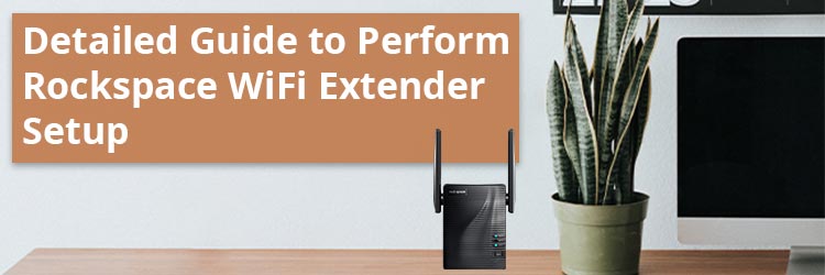 Detailed Guide to Perform Rockspace WiFi Extender Setup