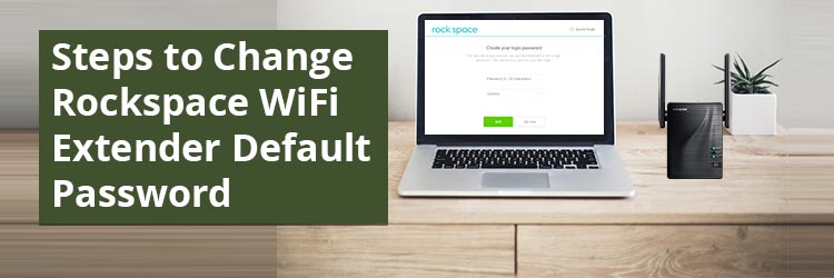 Steps to Change Rockspace WiFi Extender Default Password