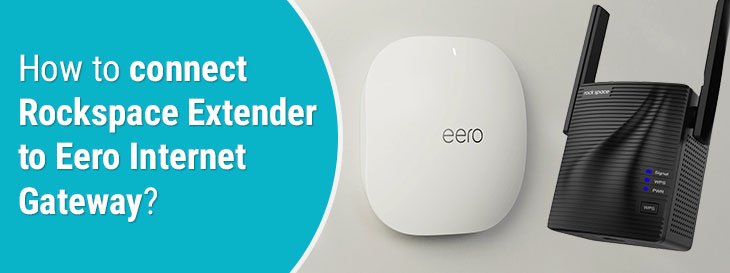How to connect Rockspace Extender to Eero Internet Gateway?